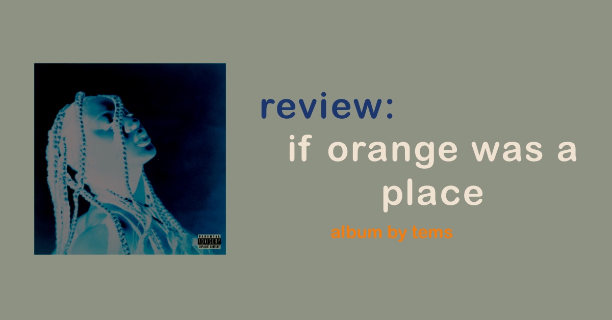 REVIEW: IF ORANGE WAS A PLACE, AN ALBUM BY TEMS