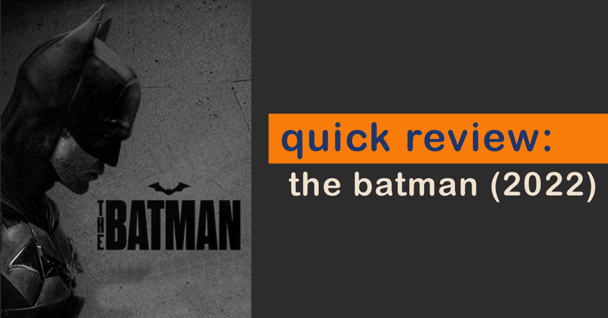 quick review: the batman (2022)